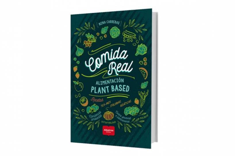 Editorial Albatros presenta &quot;Comida Real, Alimentación Plant Based&quot;, un libro de Nina Carreras